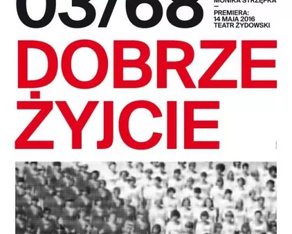 "Dobrze żyjcie" - spektakl duetu Strzępka-Demirski o marcu '68