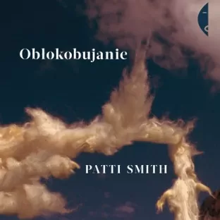 "Obłokobujanie" - nowa książka piosenkarki Patti Smith