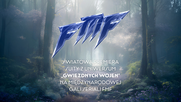 Światowa premiera suity z uniwersum Gwiezdnych wojen podczas Międzynarodowej Gali Seriali FMF | specjalne ogłoszenie z okazji Dnia Gwiezdnych wojen