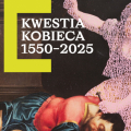 Dziewięć dzieł, których nie można ominąć na wystawie „Kwestia kobieca 1550–2025” w warszawskim MSN