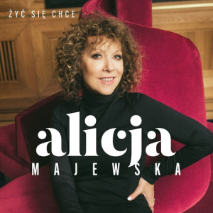 Alicja Majewska zapowiada nowy album „Żyć Się Chce”