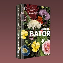 Gorzko, gorzko- najnowsza powieść Joanny Bator!