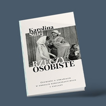 Rzeczy osobiste. Opowieść o ubraniach w obozach koncentracyjnych i zagłady- książka Karoliny Sulej