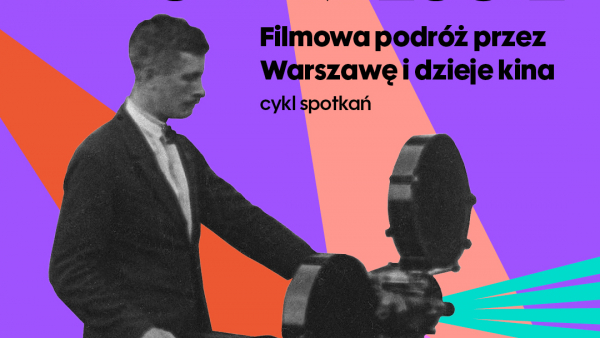 Dom Spotkań z Historią  prezentuje: MIASTO W KINIE. KINO W MIEŚCIE - filmowa podróż przez Warszawę i dzieje kina
