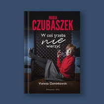 Violetta Ozminkowski- książka pt. Maria Czubaszek. W coś trzeba (nie) wierzyć