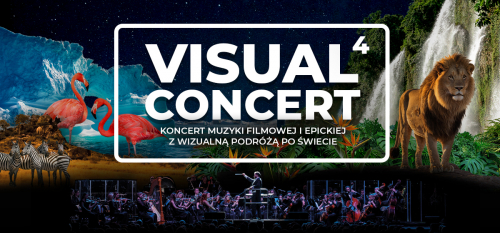 Visual Concert 4 Koncert muzyki filmowej i epickiej z wizualną podróżą po świecie