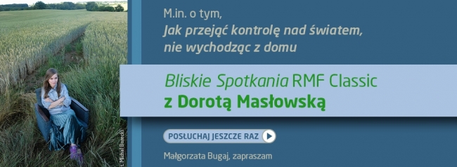 Posłuchaj Bliskich Spotkań z Dorotą Masłowską
