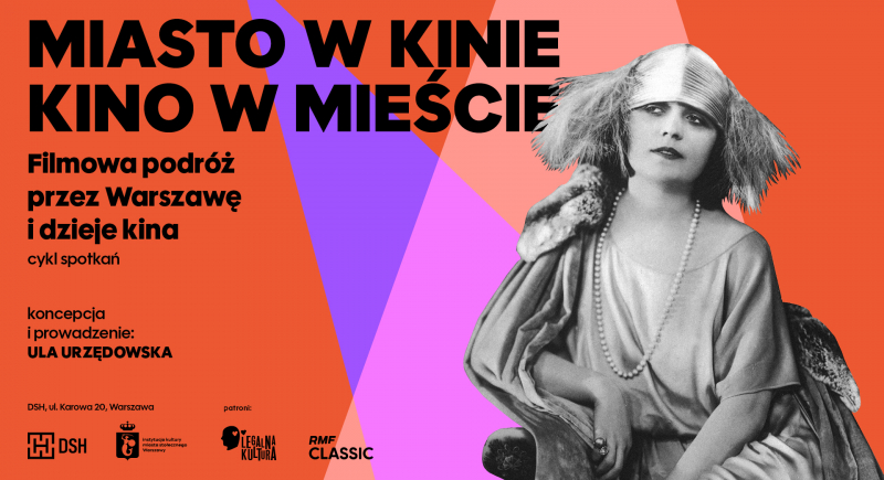 Dom Spotkań z Historią prezentuje: MIASTO W KINIE. KINO W MIEŚCIE - filmowa podróż przez Warszawę i dzieje kina