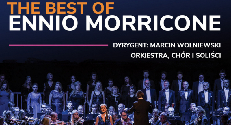 The Best of Ennio Morricone - orkiestra, chór i soliści w najbardziej znanych kompozycjach mistrza muzyki filmowej