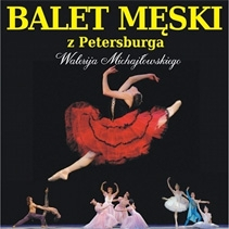 Balet Męski Walerija Michajłowskiego w Warszawie