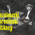 Marcin Dorociński nagrał płytę z Wojtkiem Mazolewskim. Wzięli na warsztat twórczość Witkacego