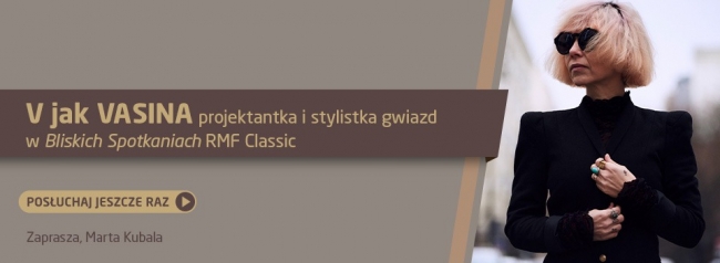 Bliskie Spotkania z Vasiną - posłuchaj jeszcze raz!