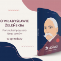 O Władysławie Żeleńskim. Portret kompozytora i jego czasów