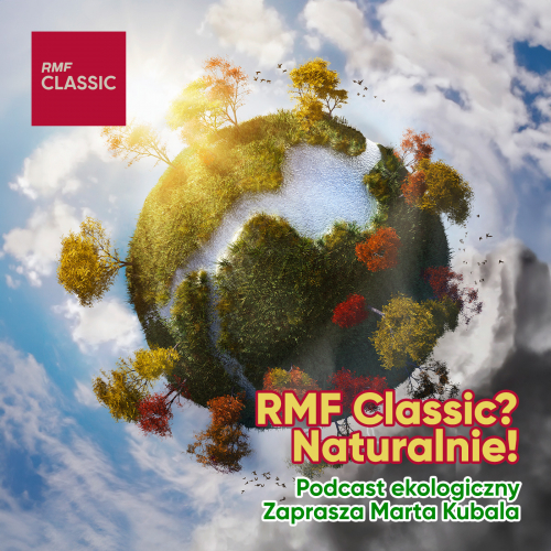 Podcasty RMF Classic? Naturalnie! - podcast ekologiczny. Zaprasza Marta Kubala