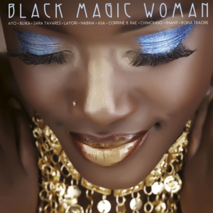 Black Magic Woman - Ayo, Imany, Layori, Buika, Sara Tavares, Inna Modja, Asa, Corinne Bailey Rae