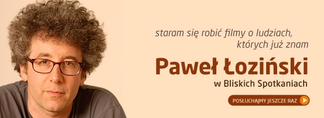 Bliskie Spotkania z Pawłem Łozińskim - POSŁUCHAJ!