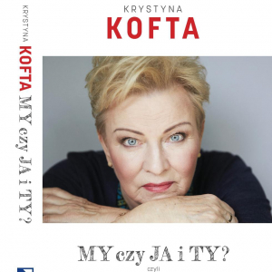 Krystyna Kofta: „MY CZY JA I TY? CZYLI MOJE NA WIERZCHU”