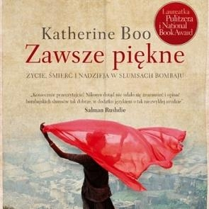 Relacja z bombajskich slumsów - w książce "Zawsze piękne" Katherine Boo