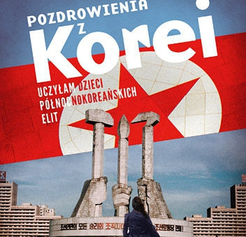 "Pozdrowienia z Korei" - okrutny reżim w oczach kobiety Zachodu