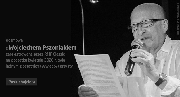 Rozmowa z Wojciechem Pszoniakiem zarejestrowana przez RMF Classic na początku kwietnia 2020 r. była jednym z ostatnich wywiadów artysty. Posłuchajcie! 