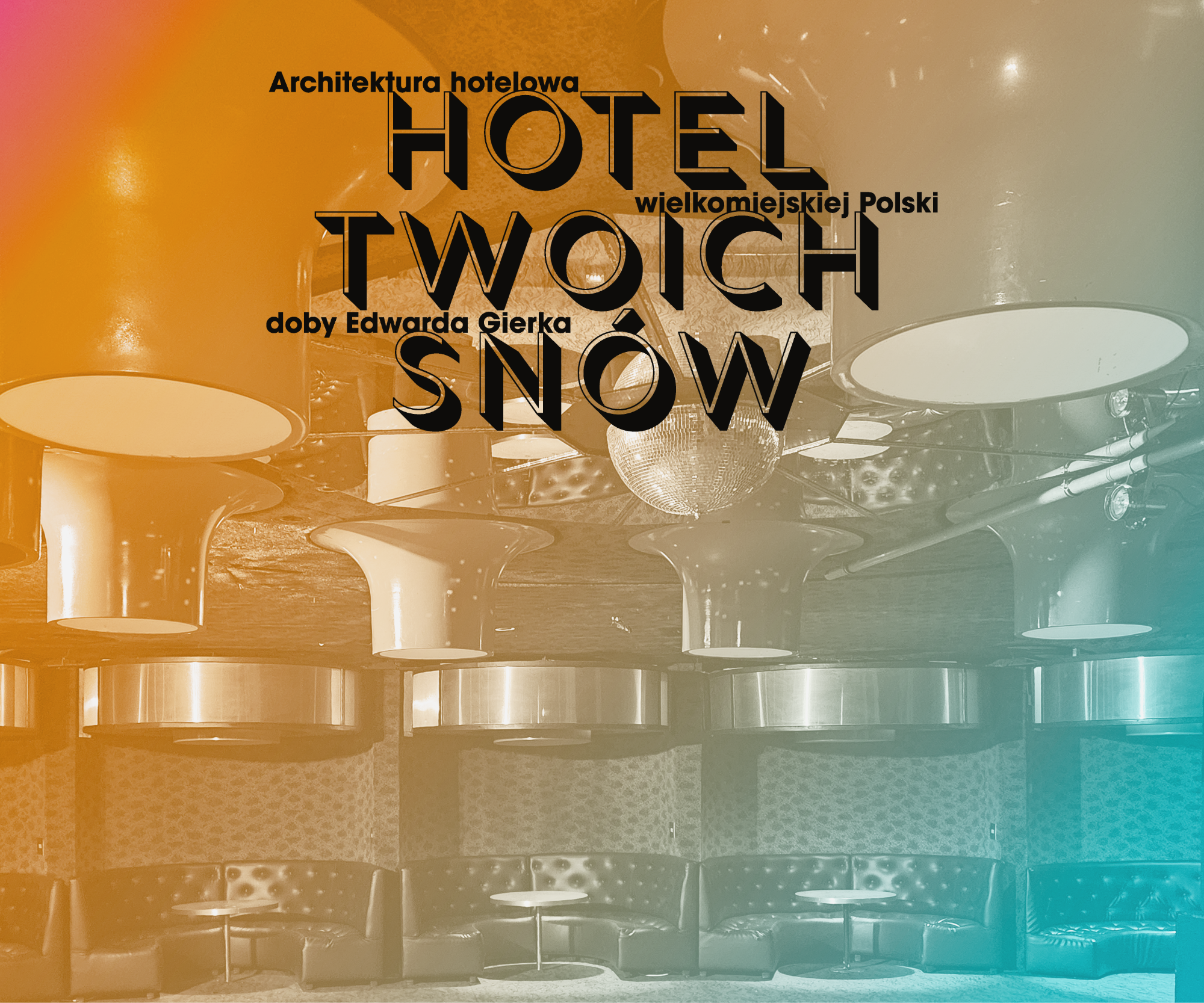 Hotel Twoich Snów. Architektura hotelowa wielkomiejskiej Polski doby Edwarda Gierka