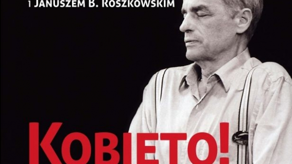 "Kobieto! Boski diable" - rozmowy z Adamem Hanuszkiewiczem