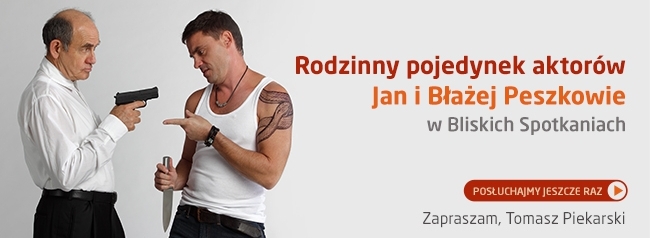 Jan i Błażej Peszkowie w Bliskich Spotkaniach - POSŁUCHAJ!