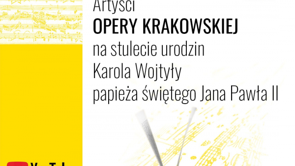 Artyści Opery Krakowskiej na stulecie urodzin Karola Wojtyły papieża świętego Jana Pawła II