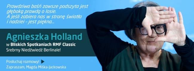 Bliskie Spotkania z Agnieszką Holland - POSŁUCHAJ!