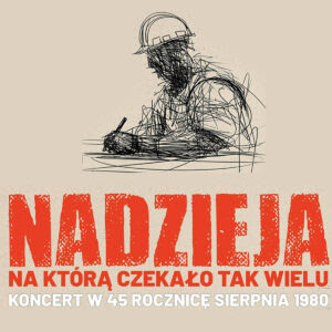 „Nadzieja, na którą czekało tak wielu – Koncert w 45 rocznicę” podpisania Porozumień Sierpniowych 1980 roku