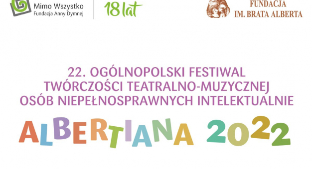 22. Ogólnopolski Festiwal Twórczości Teatralno-Muzycznej Osób Niepełnosprawnych Intelektualnie „Albertiana”