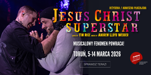 „Jesus Christ Superstar” powraca już w marcu. Fenomen, na który czeka cała Polska ponownie w repertuarze toruńskiego teatru!