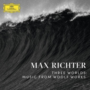 Max Richter - THREE WORLDS: MUSIC FROM WOOLF WORKS