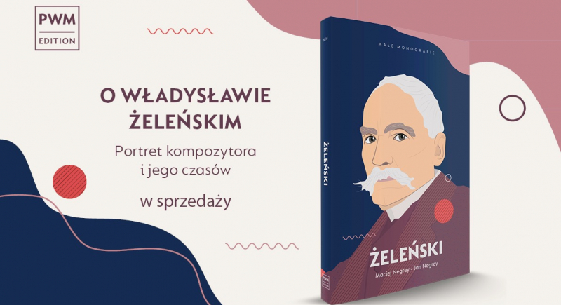 O Władysławie Żeleńskim. Portret kompozytora i jego czasów