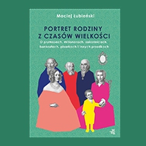 Łubieńscy. Portret rodziny z czasów wielkości, czyli o prymasach, milionerach, zakonnicach, bankrutach, pisarkach i innych przodkach