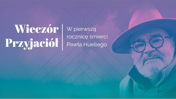 "Wieczór Przyjaciół" - w pierwszą rocznicę śmierci Pawła Huelle