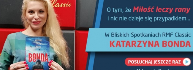 Bliskie Spotkania RMF Classic z Katarzyną Bondą - posłuchajcie jeszcze raz!