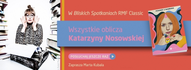 Bliskie Spotkania z Katarzyną Nosowską - posłuchaj jeszcze raz!