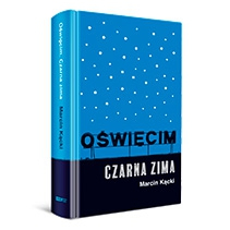 "Oświęcim. Czarna zima"- reportaż Marcina Kąckiego 