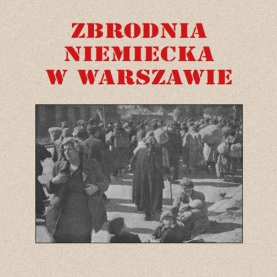 Wznowienie książki „Zbrodnia niemiecka w Warszawie 1944 r.”