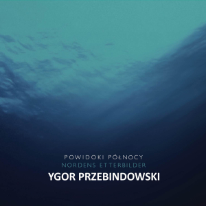 Powidoki północy/Nordens Etterbilder: Ygor Przebindowski