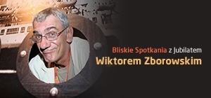 Bliskie Spotkania z Wiktorem Zborowskim 