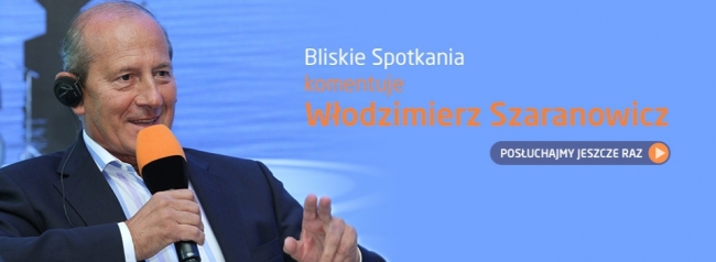 Bliskie Spotkania komentuje Włodzimierz Szaranowicz - POSŁUCHAJ!