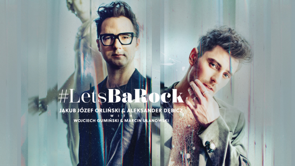 Jakub Józef Orliński i Aleksander Dębicz zapowiadają nowy album "#LetsBaRock"