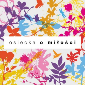 Osiecka O Miłości - wśród wykonawców m.in. Magda Umer, Seweryn Krajewski, Katarzyna Nosowska