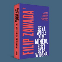 Zbyt wiele zim minęło, żeby była wiosna- nowa powieść Filipa Zawady