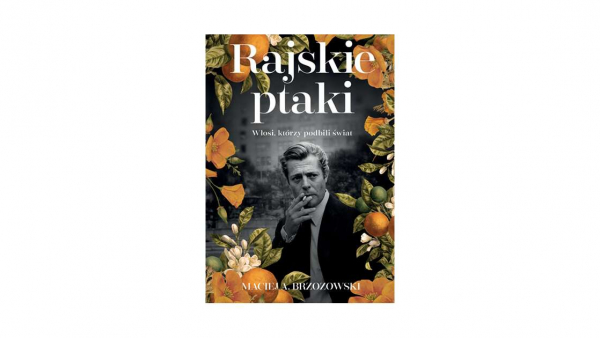 Maciej Brzozowski: "Rajskie ptaki. Włosi, którzy podbili świat"