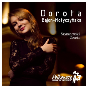 Dorota Bajon-Motyczyńska: Szymanowski, Chopin