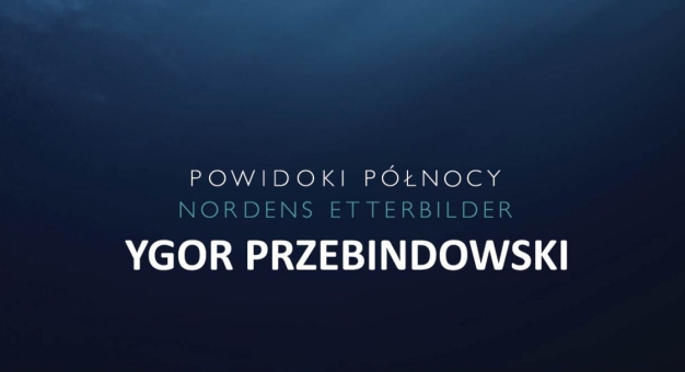 Powidoki północy/Nordens Etterbilder: Ygor Przebindowski