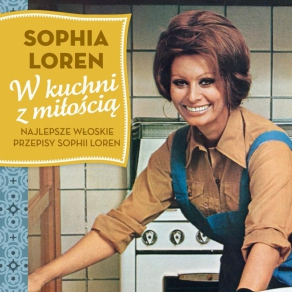 "W kuchni z miłością", czyli najlepsze włoskie przepisy Sophii Loren